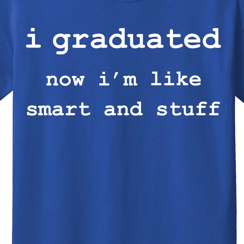 I Graduated Now I'm Like Smart and Stuff Graduation Kids T-Shirt