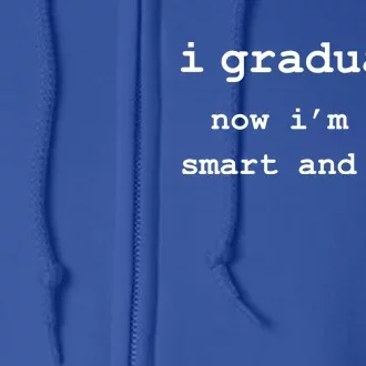 I Graduated Now I'm Like Smart and Stuff Graduation Full Zip Hoodie