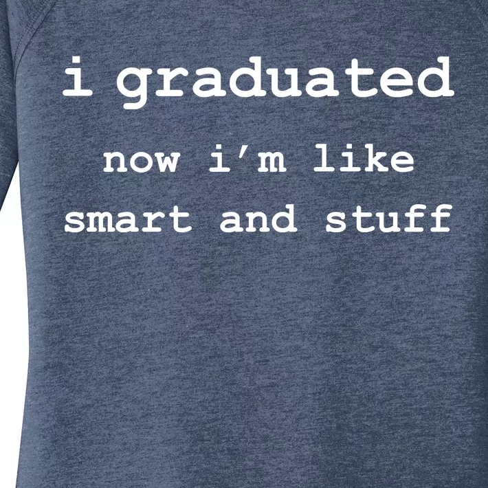 I Graduated Now I'm Like Smart and Stuff Graduation Women's Perfect Tri Tunic Long Sleeve Shirt