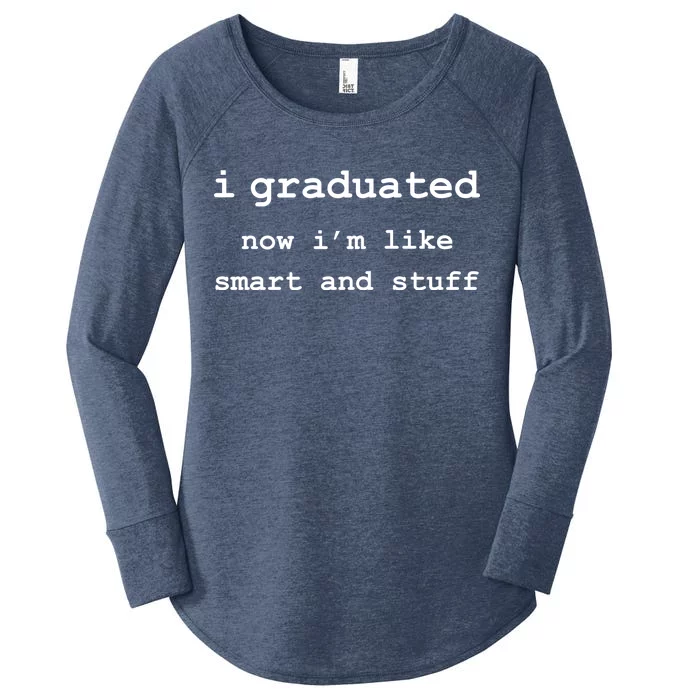 I Graduated Now I'm Like Smart and Stuff Graduation Women's Perfect Tri Tunic Long Sleeve Shirt