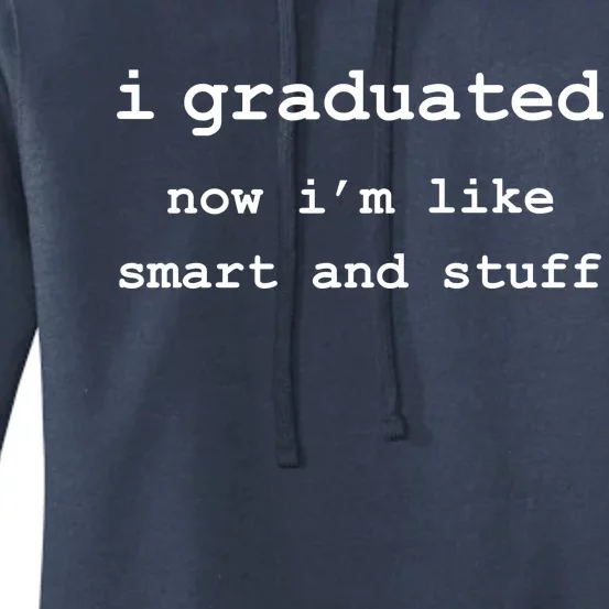 I Graduated Now I'm Like Smart and Stuff Graduation Women's Pullover Hoodie