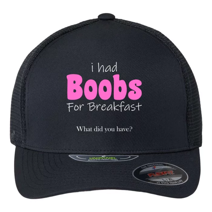 I Had Boobs For breakfast Flexfit Unipanel Trucker Cap