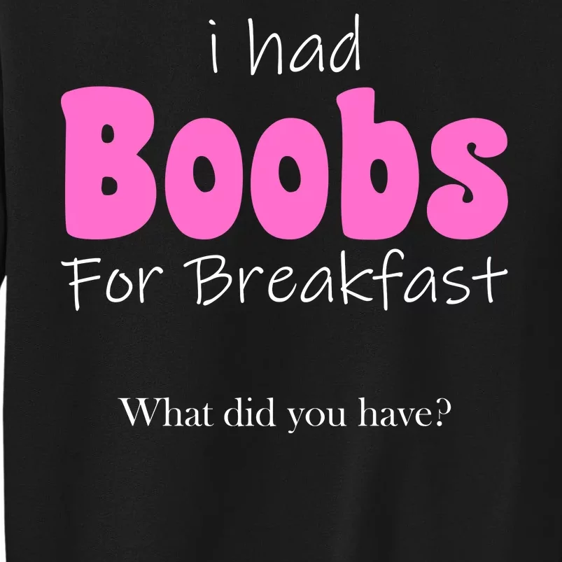 I Had Boobs For breakfast Sweatshirt