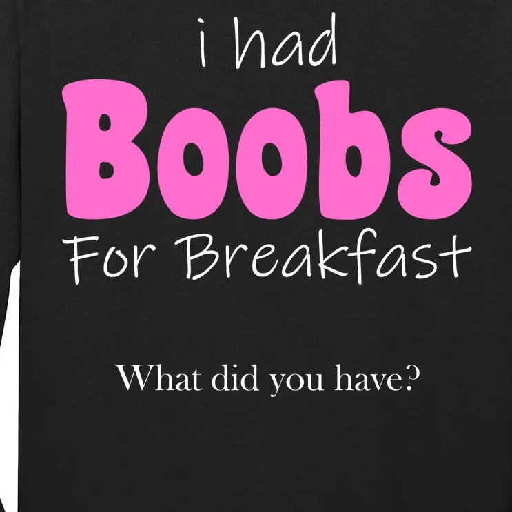 I Had Boobs For breakfast Tall Long Sleeve T-Shirt