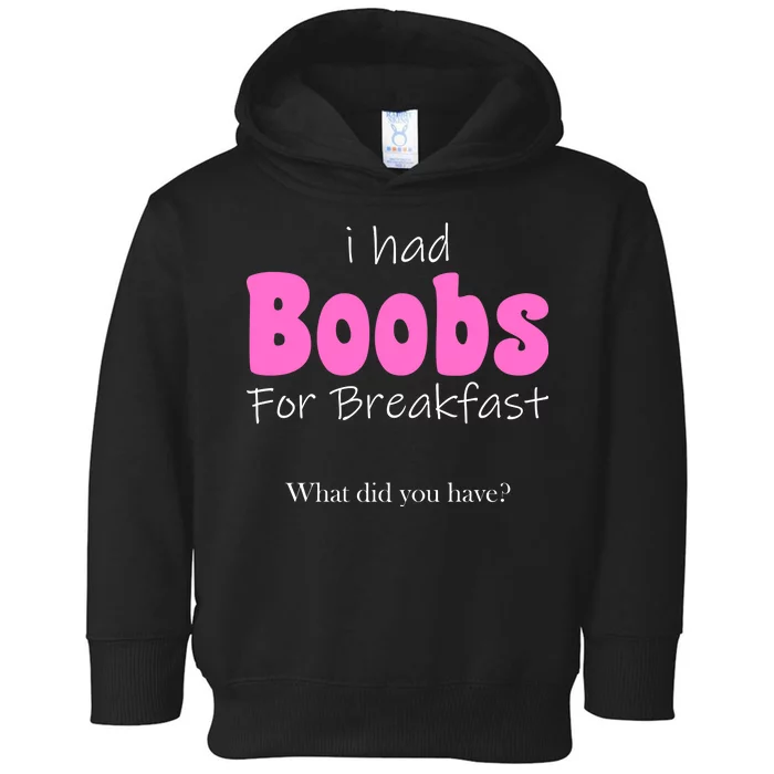 I Had Boobs For breakfast Toddler Hoodie