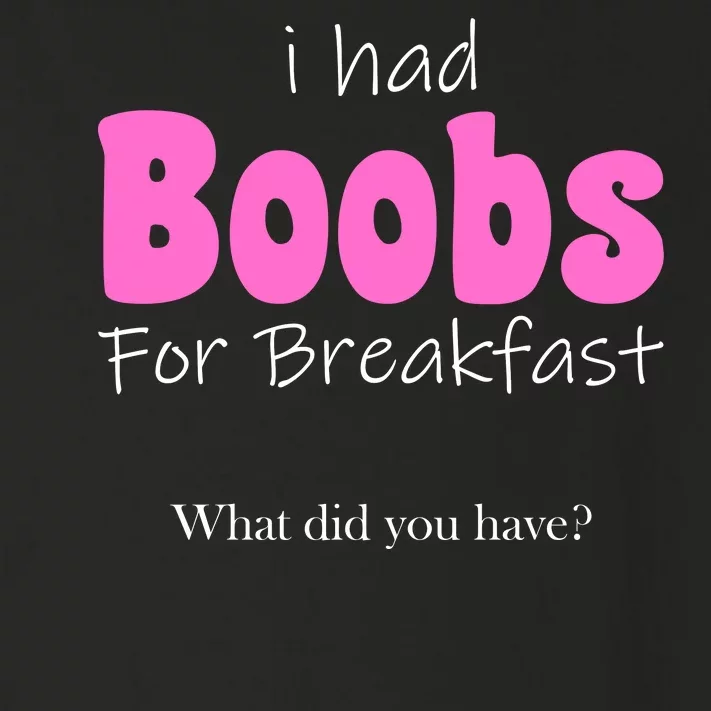 I Had Boobs For breakfast Toddler Long Sleeve Shirt