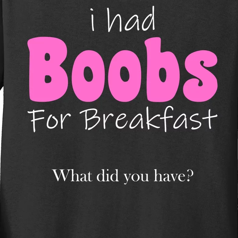 I Had Boobs For breakfast Kids Long Sleeve Shirt