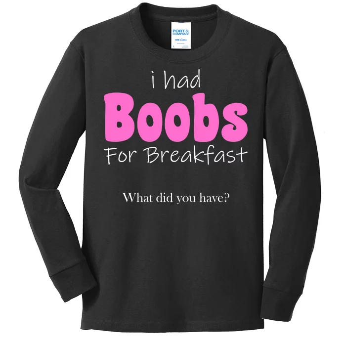 I Had Boobs For breakfast Kids Long Sleeve Shirt