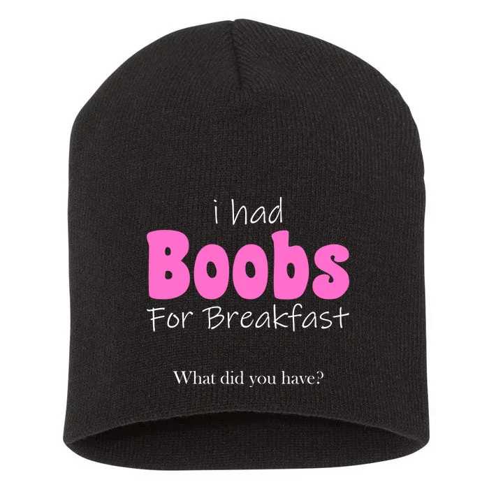 I Had Boobs For breakfast Short Acrylic Beanie