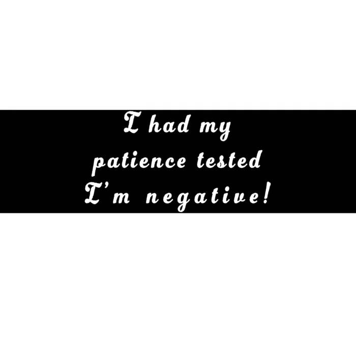 I Had My Patience Tested I'm Negative Bumper Sticker