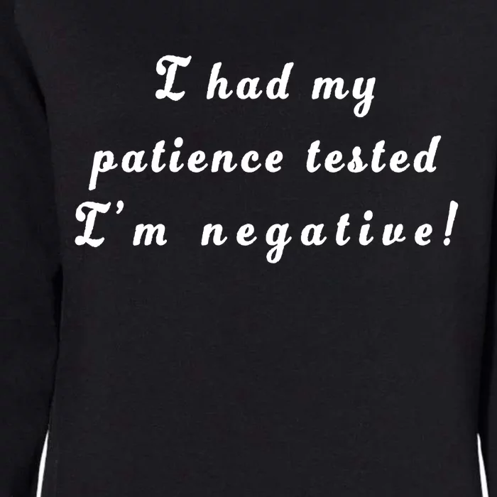 I Had My Patience Tested I'm Negative Womens California Wash Sweatshirt