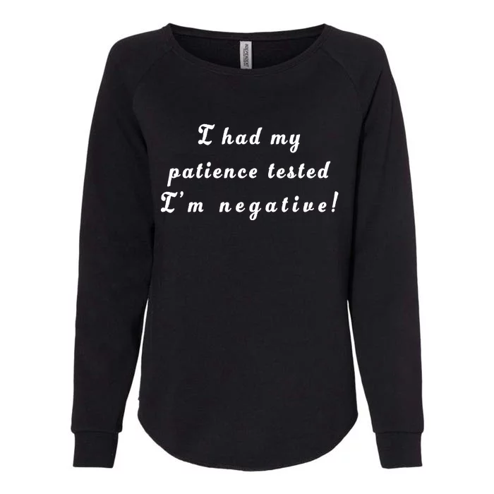 I Had My Patience Tested I'm Negative Womens California Wash Sweatshirt