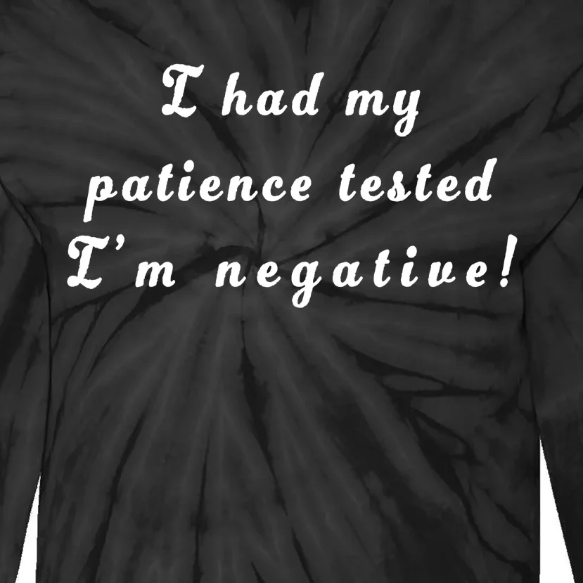 I Had My Patience Tested I'm Negative Tie-Dye Long Sleeve Shirt