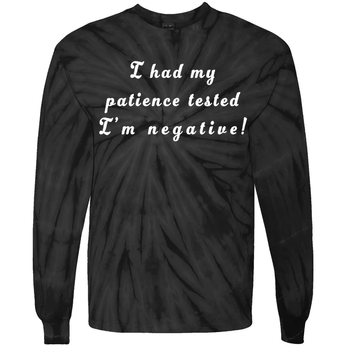 I Had My Patience Tested I'm Negative Tie-Dye Long Sleeve Shirt