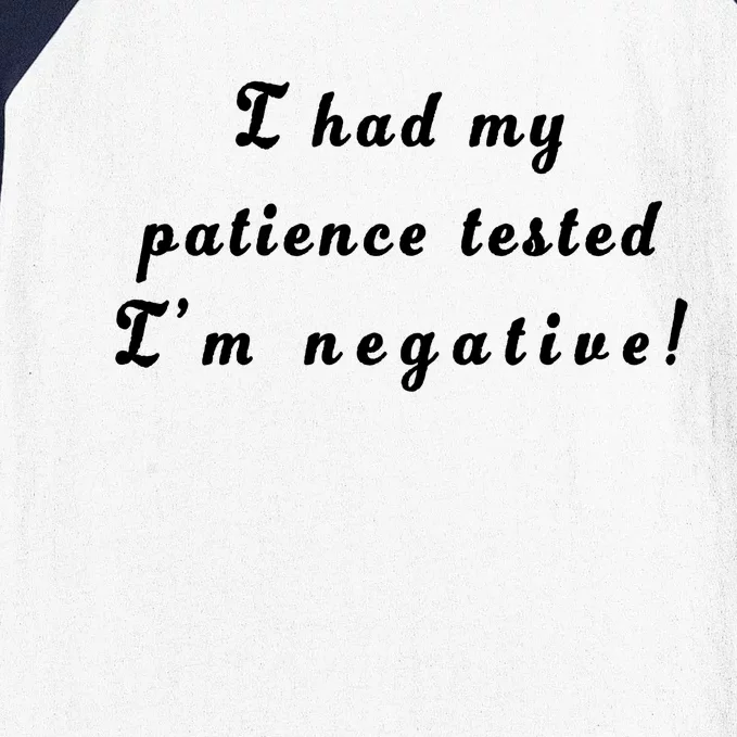 I Had My Patience Tested I'm Negative Baseball Sleeve Shirt