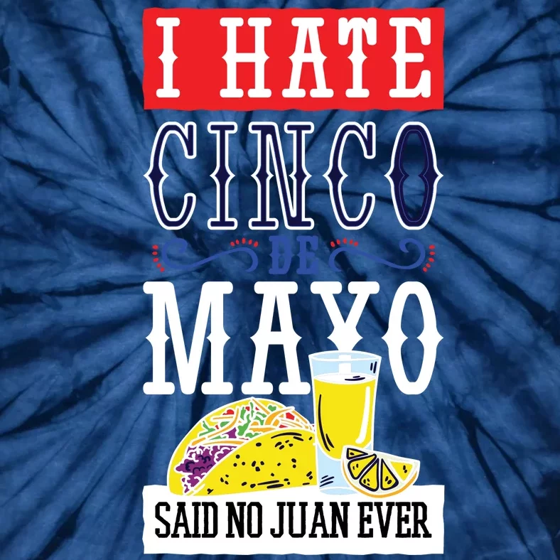 I Hate Cinco De Mayo Said No Juan Ever Tie-Dye T-Shirt