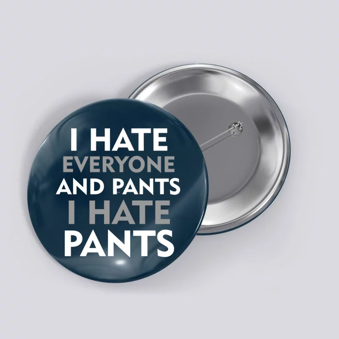 I Hate Everyone And No Pants Button