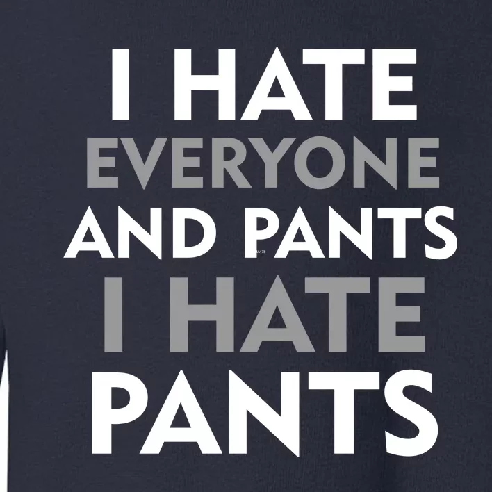 I Hate Everyone And No Pants Toddler Sweatshirt