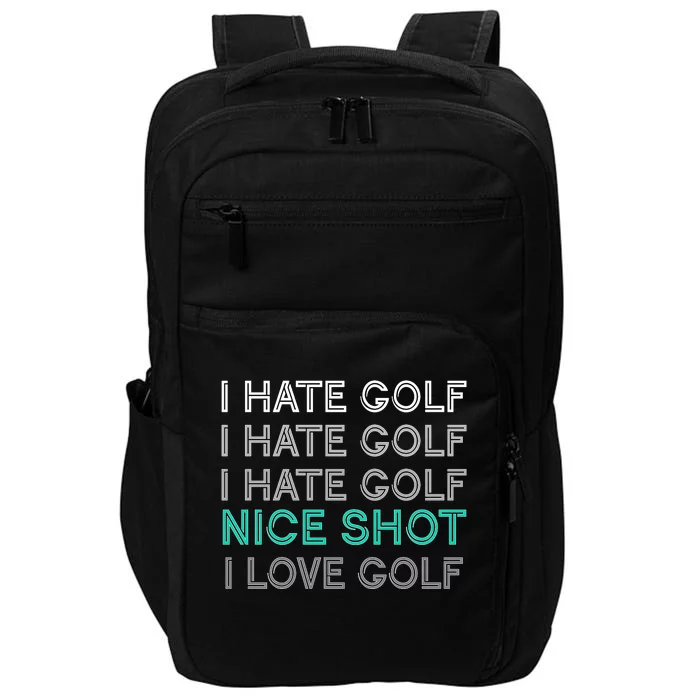 I Hate Golf Nice Shot I Love Golf Funny Impact Tech Backpack