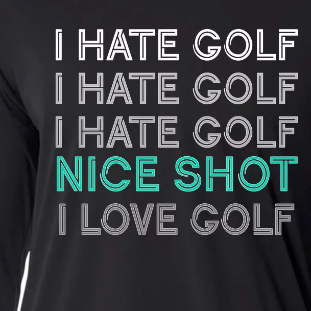 I Hate Golf Nice Shot I Love Golf Funny Cooling Performance Long Sleeve Crew