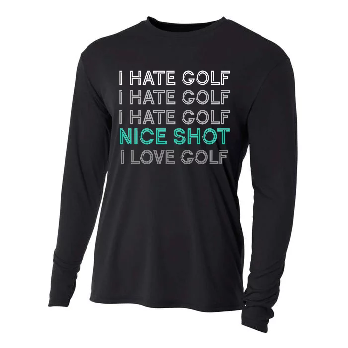 I Hate Golf Nice Shot I Love Golf Funny Cooling Performance Long Sleeve Crew