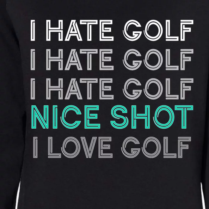 I Hate Golf Nice Shot I Love Golf Funny Womens California Wash Sweatshirt