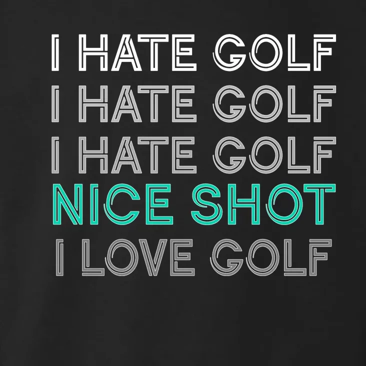 I Hate Golf Nice Shot I Love Golf Funny Toddler Hoodie