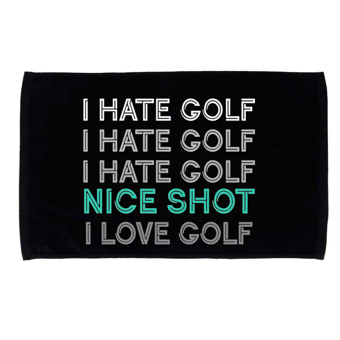 I Hate Golf Nice Shot I Love Golf Funny Microfiber Hand Towel