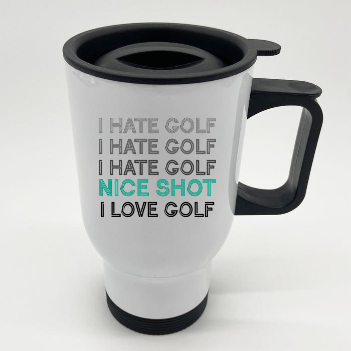 I Hate Golf Nice Shot I Love Golf Funny Front & Back Stainless Steel Travel Mug