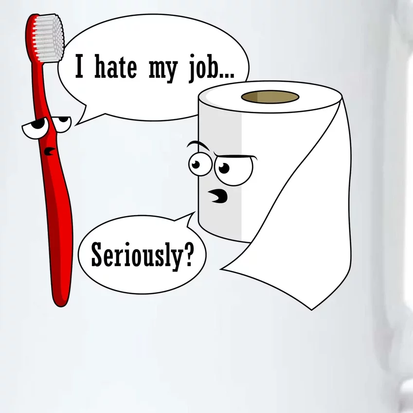 I Hate My Job Seriously Funny Toothbrush Toilet Paper Black Color Changing Mug