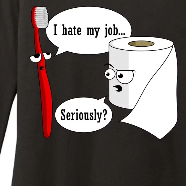 I Hate My Job Seriously Funny Toothbrush Toilet Paper Womens CVC Long Sleeve Shirt