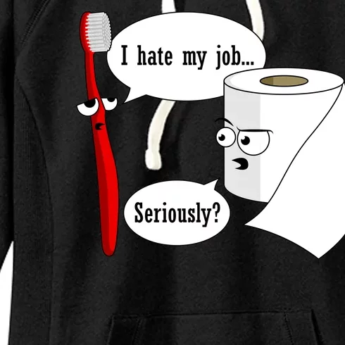 I Hate My Job Seriously Funny Toothbrush Toilet Paper Women's Fleece Hoodie