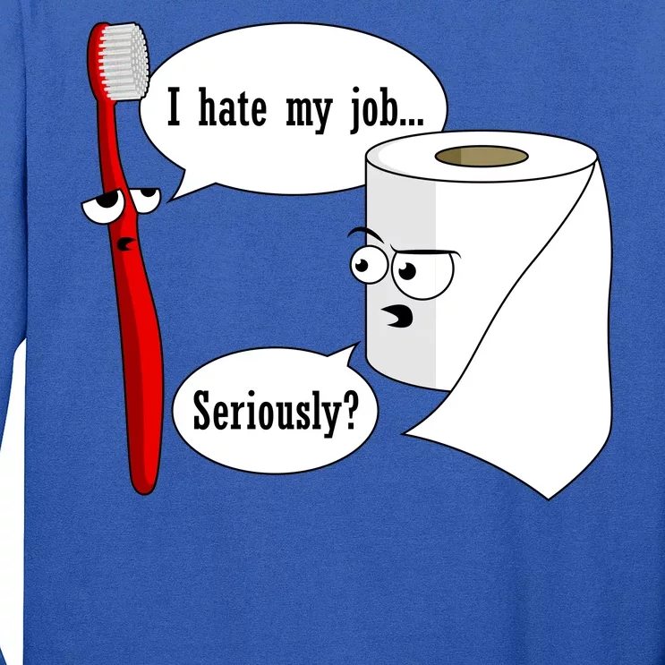 I Hate My Job Seriously Funny Toothbrush Toilet Paper Long Sleeve Shirt