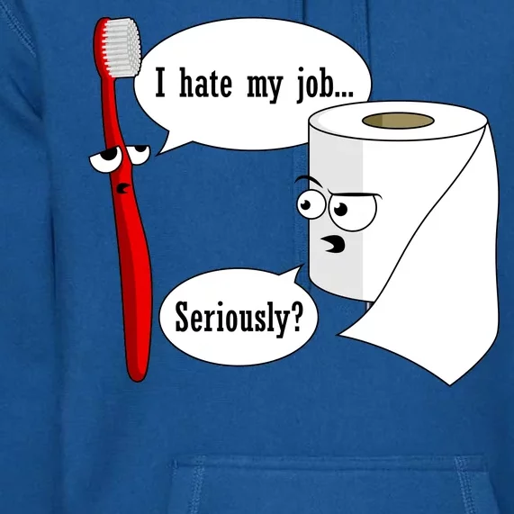 I Hate My Job Seriously Funny Toothbrush Toilet Paper Premium Hoodie