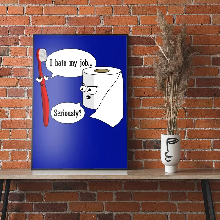 I Hate My Job Seriously Funny Toothbrush Toilet Paper Poster