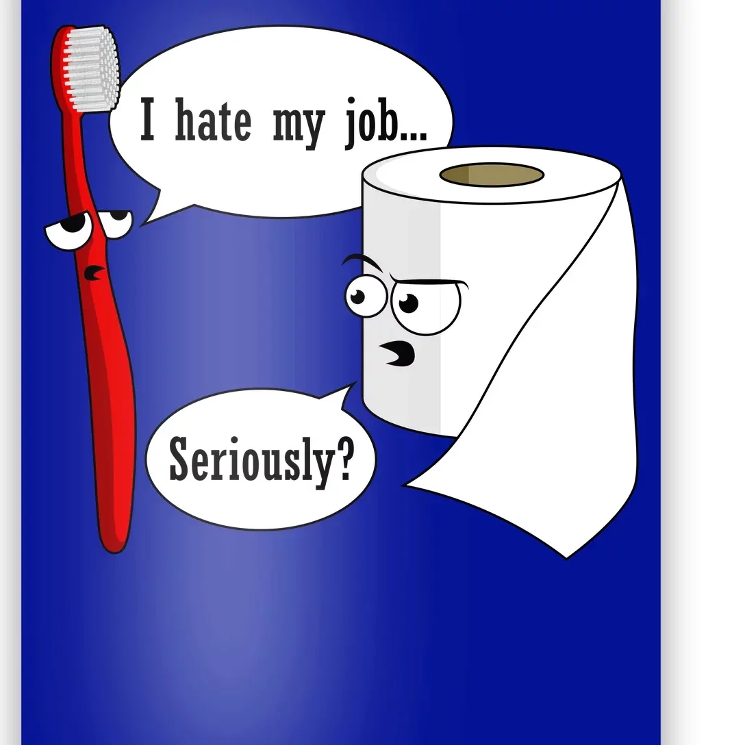 I Hate My Job Seriously Funny Toothbrush Toilet Paper Poster