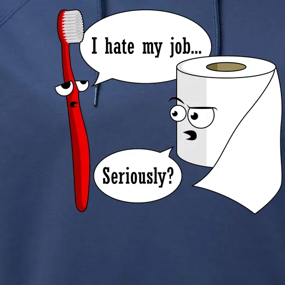 I Hate My Job Seriously Funny Toothbrush Toilet Paper Performance Fleece Hoodie