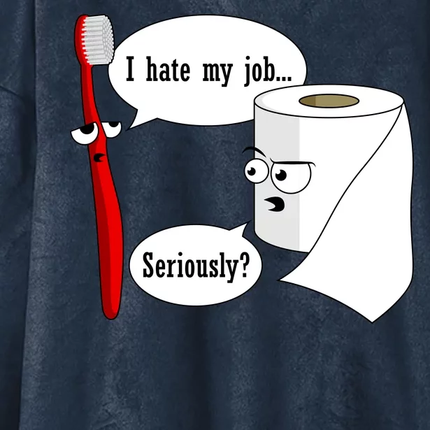 I Hate My Job Seriously Funny Toothbrush Toilet Paper Hooded Wearable Blanket