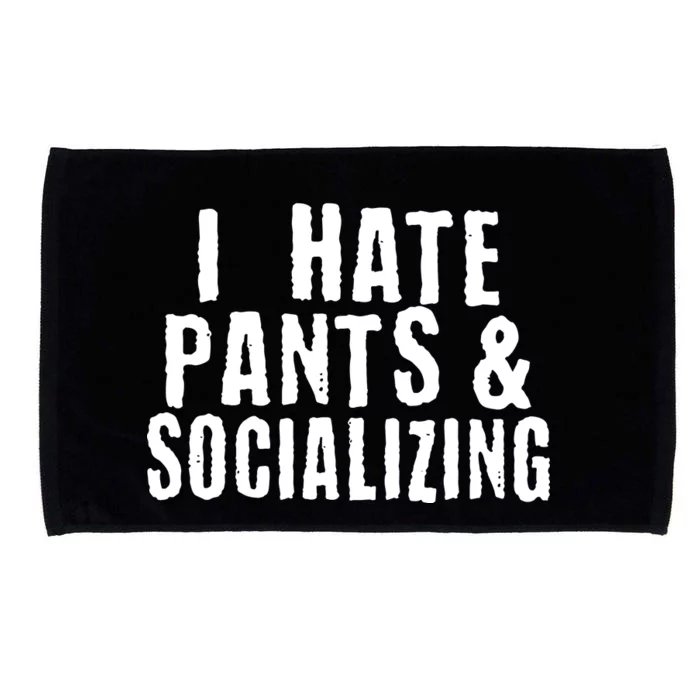 I Hate Pants And Socializing Microfiber Hand Towel