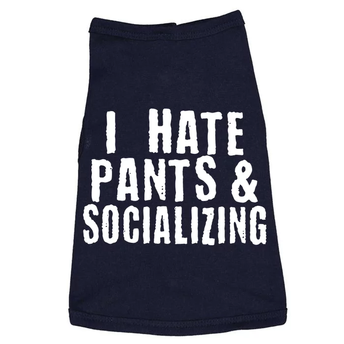 I Hate Pants And Socializing Doggie Tank