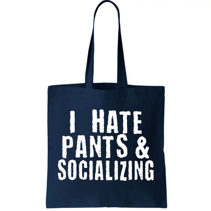 I Hate Pants And Socializing Tote Bag