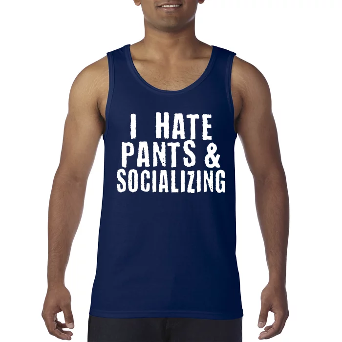 I Hate Pants And Socializing Tank Top