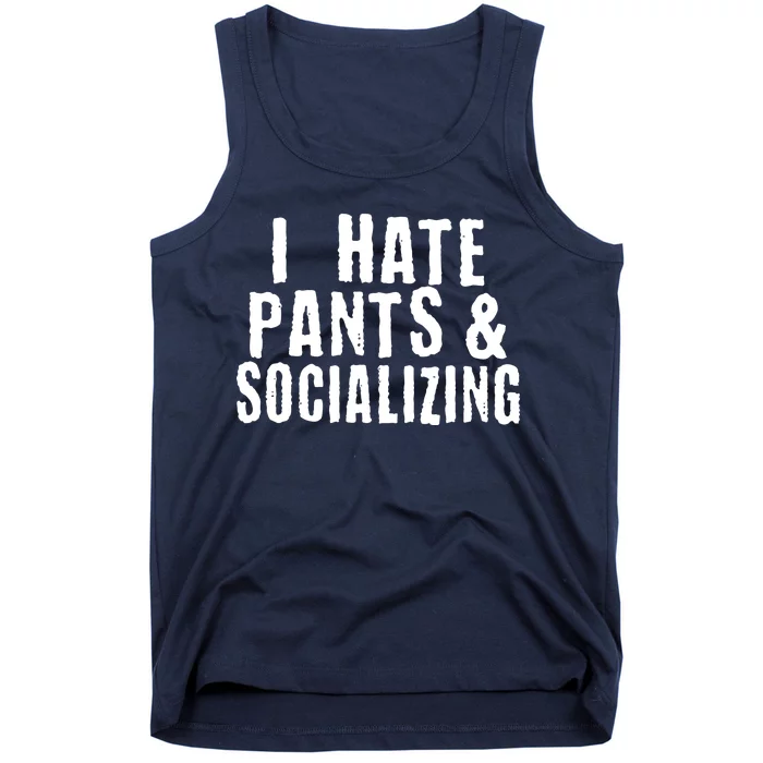 I Hate Pants And Socializing Tank Top