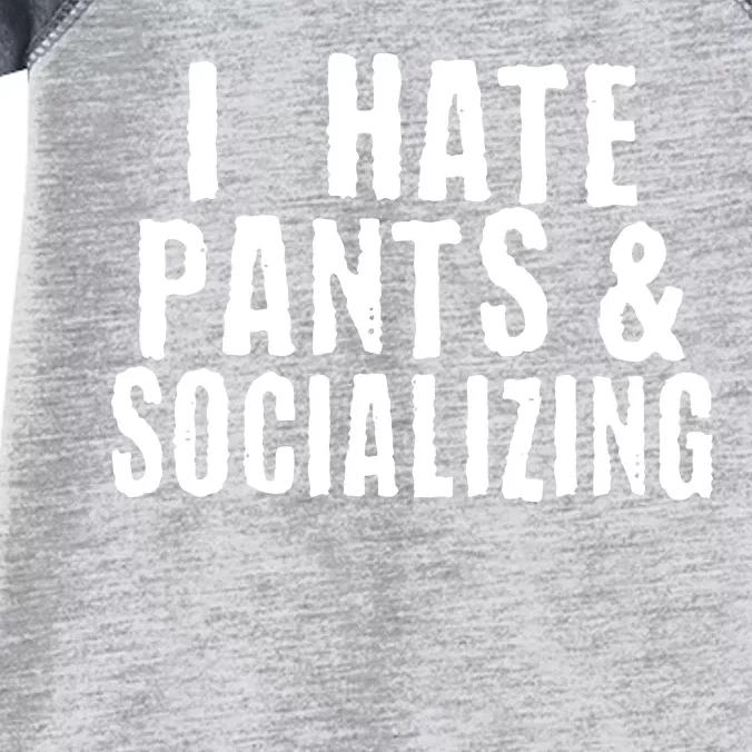 I Hate Pants And Socializing Infant Baby Jersey Bodysuit