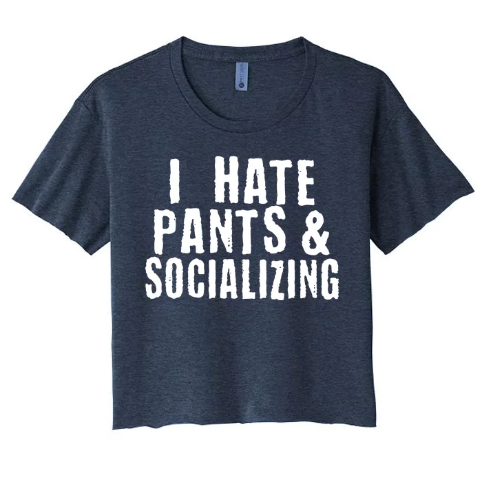 I Hate Pants And Socializing Women's Crop Top Tee