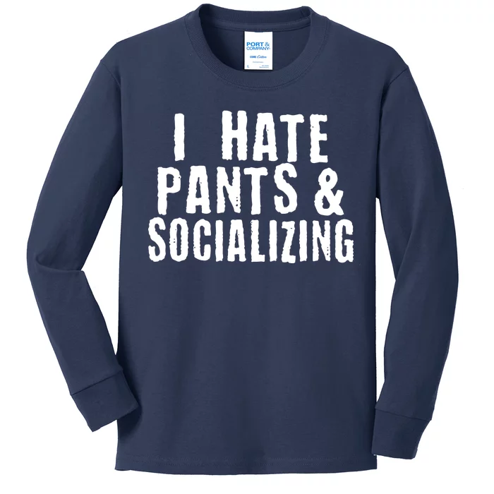 I Hate Pants And Socializing Kids Long Sleeve Shirt