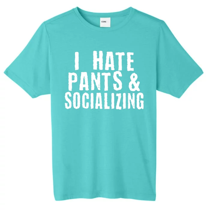 I Hate Pants And Socializing ChromaSoft Performance T-Shirt