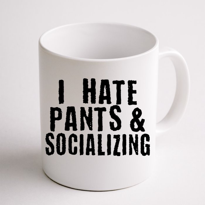 I Hate Pants And Socializing Front & Back Coffee Mug