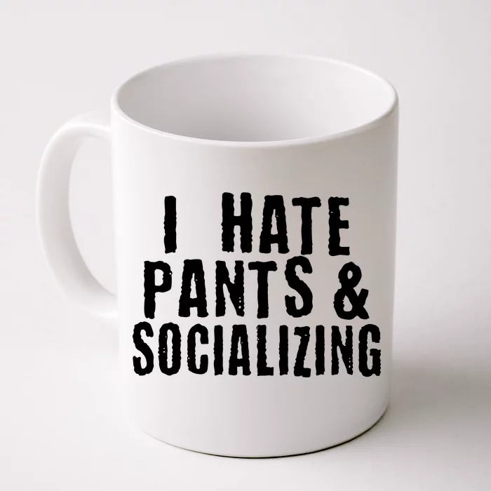 I Hate Pants And Socializing Front & Back Coffee Mug