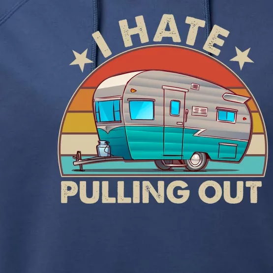 I Hate Pulling Out Camper Trailer Performance Fleece Hoodie